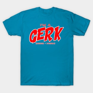 I'm a Gerk T-Shirt